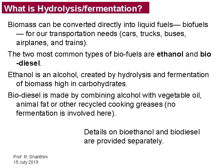 What is Hydrolysis/fermentation? Biomass can be converted directly into liquid fuels— biofuels — for