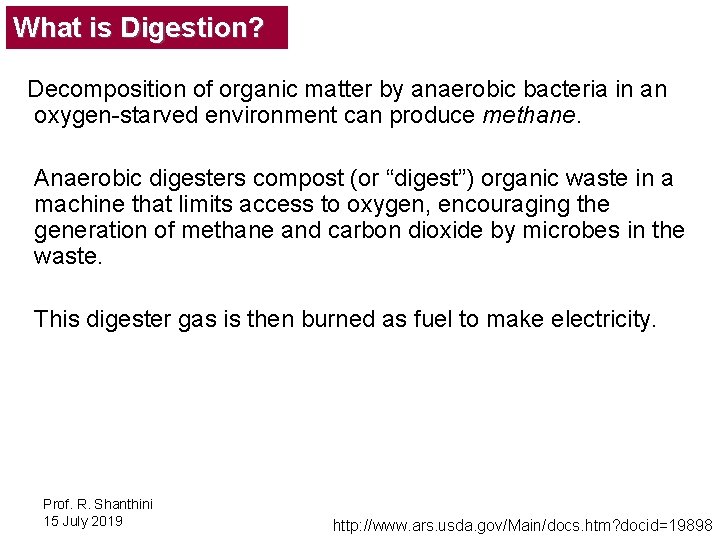 What is Digestion? Decomposition of organic matter by anaerobic bacteria in an oxygen-starved environment