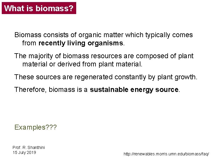 What is biomass? Biomass consists of organic matter which typically comes from recently living