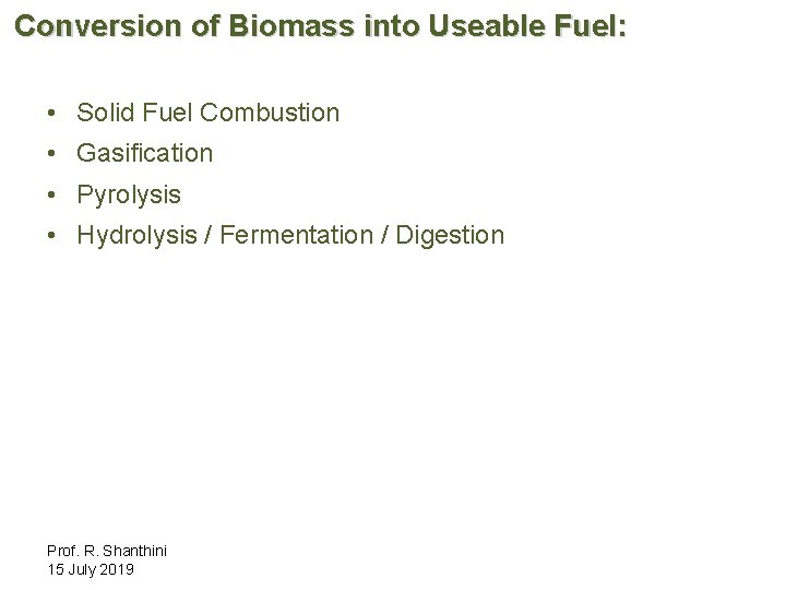 Conversion of Biomass into Useable Fuel: • Solid Fuel Combustion • Gasification • Pyrolysis