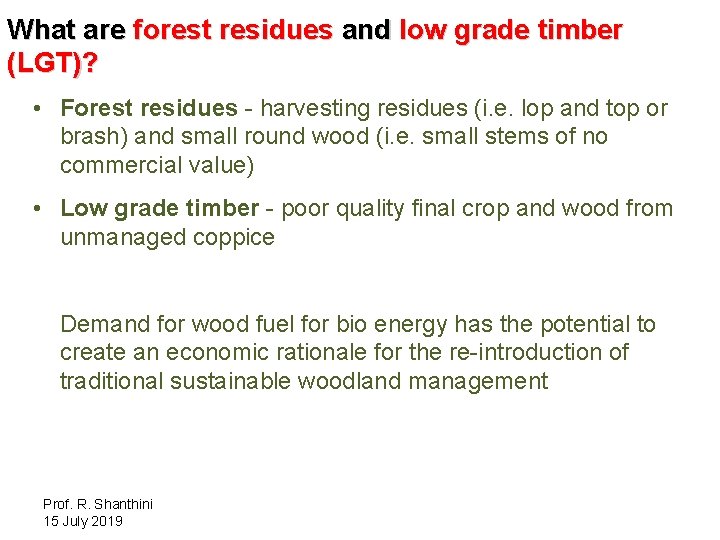 What are forest residues and low grade timber (LGT)? • Forest residues - harvesting