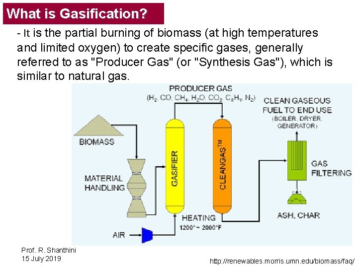 What is Gasification? - It is the partial burning of biomass (at high temperatures