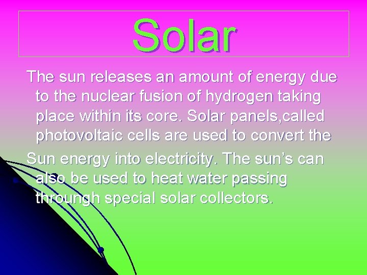 Solar The sun releases an amount of energy due to the nuclear fusion of