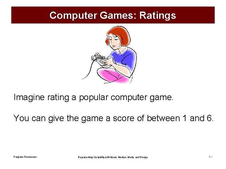 Computer Games: Ratings Imagine rating a popular computer game. You can give the game