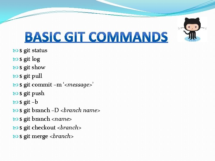  $ git status $ git log $ git show $ git pull $