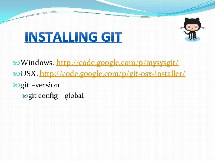  Windows: http: //code. google. com/p/mysysgit/ OSX: http: //code. google. com/p/git-osx-installer/ git –version git