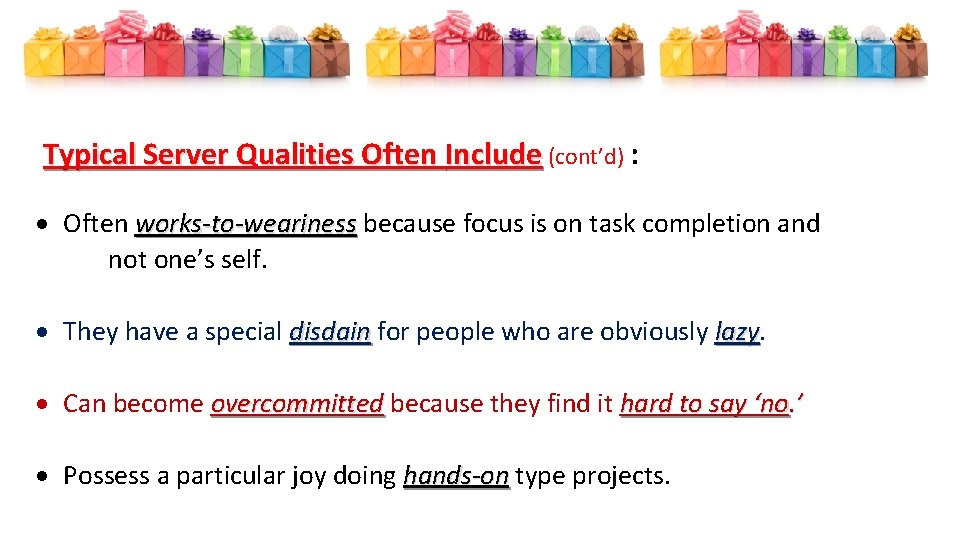 Typical Server Qualities Often Include (cont’d) : Often works-to-weariness because focus is on task