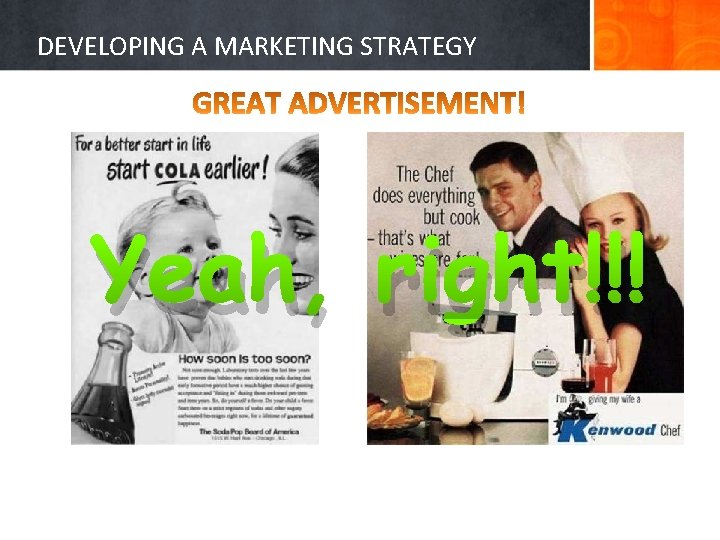 DEVELOPING A MARKETING STRATEGY Yeah, right!!! 