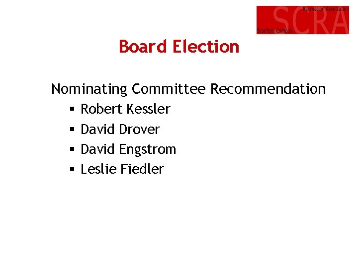 Board Election Nominating Committee Recommendation § § Robert Kessler David Drover David Engstrom Leslie