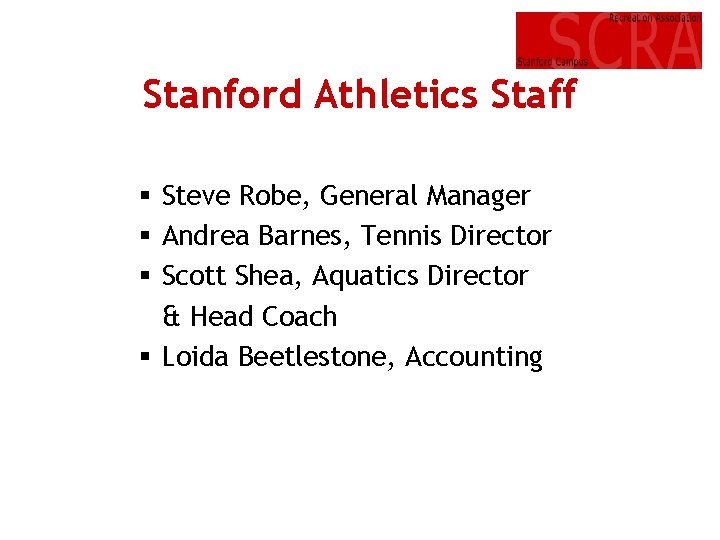 Stanford Athletics Staff § Steve Robe, General Manager § Andrea Barnes, Tennis Director §