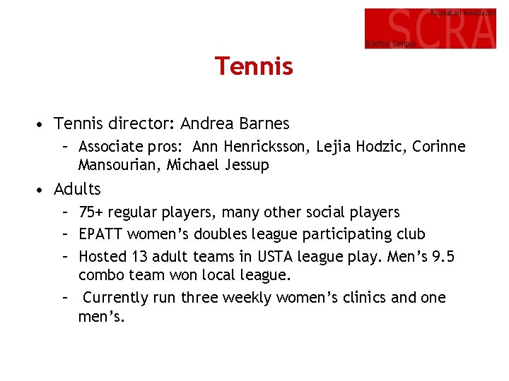Tennis • Tennis director: Andrea Barnes – Associate pros: Ann Henricksson, Lejia Hodzic, Corinne