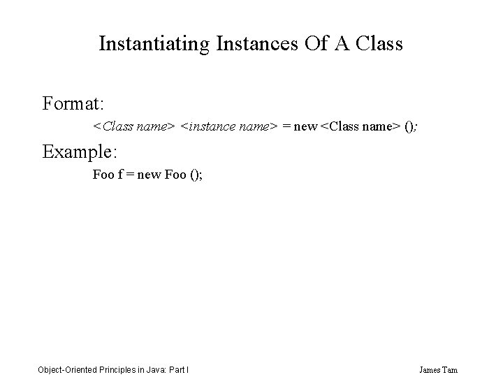Instantiating Instances Of A Class Format: <Class name> <instance name> = new <Class name>