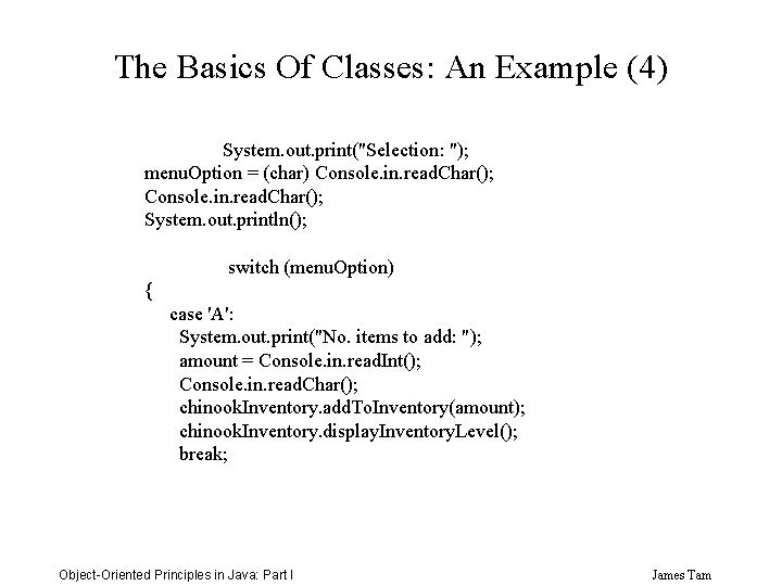 The Basics Of Classes: An Example (4) System. out. print("Selection: "); menu. Option =