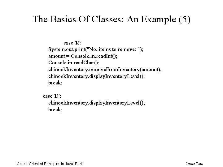 The Basics Of Classes: An Example (5) case 'R': System. out. print("No. items to