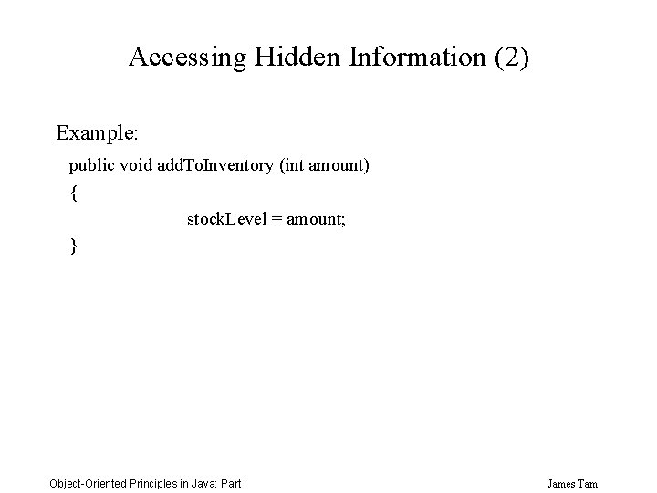 Accessing Hidden Information (2) Example: public void add. To. Inventory (int amount) { stock.