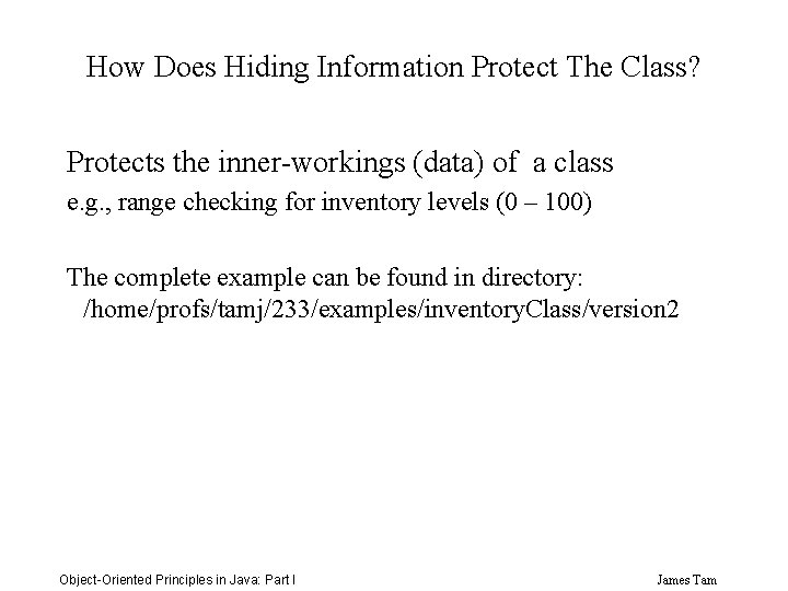 How Does Hiding Information Protect The Class? Protects the inner-workings (data) of a class
