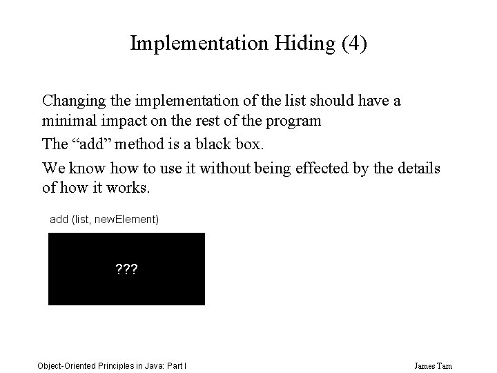 Implementation Hiding (4) Changing the implementation of the list should have a minimal impact