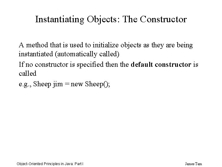 Instantiating Objects: The Constructor A method that is used to initialize objects as they