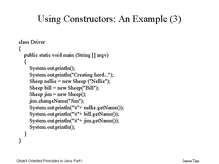 Using Constructors: An Example (3) class Driver { public static void main (String []