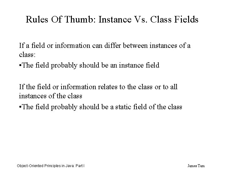 Rules Of Thumb: Instance Vs. Class Fields If a field or information can differ