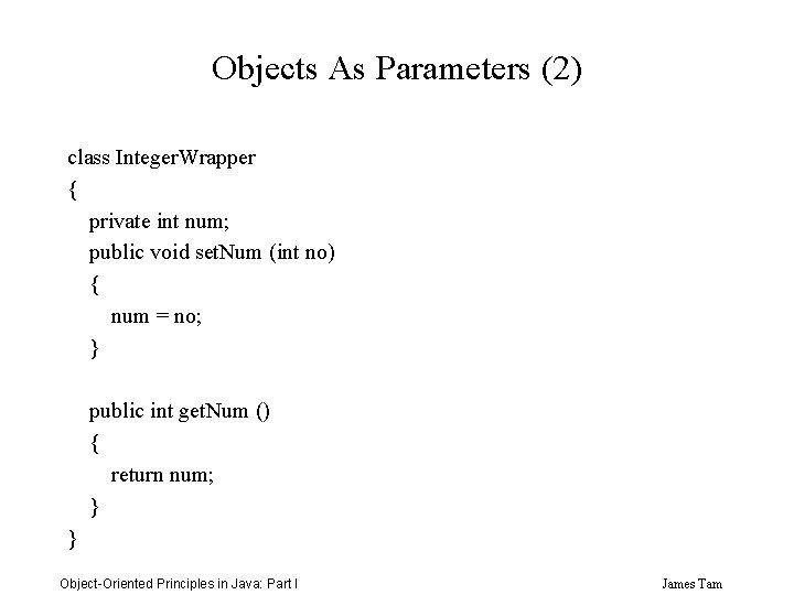 Objects As Parameters (2) class Integer. Wrapper { private int num; public void set.