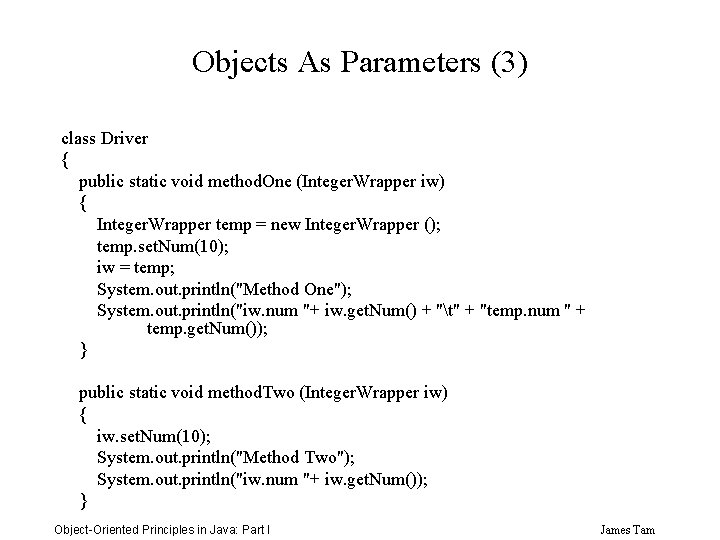 Objects As Parameters (3) class Driver { public static void method. One (Integer. Wrapper
