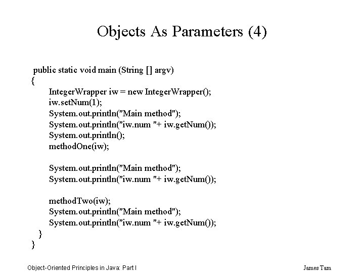 Objects As Parameters (4) public static void main (String [] argv) { Integer. Wrapper