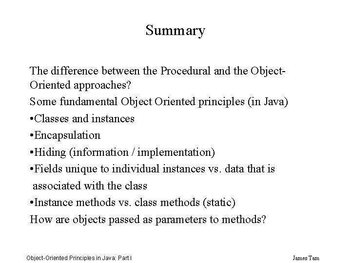 Summary The difference between the Procedural and the Object. Oriented approaches? Some fundamental Object