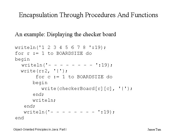 Encapsulation Through Procedures And Functions An example: Displaying the checker board writeln('1 2 3