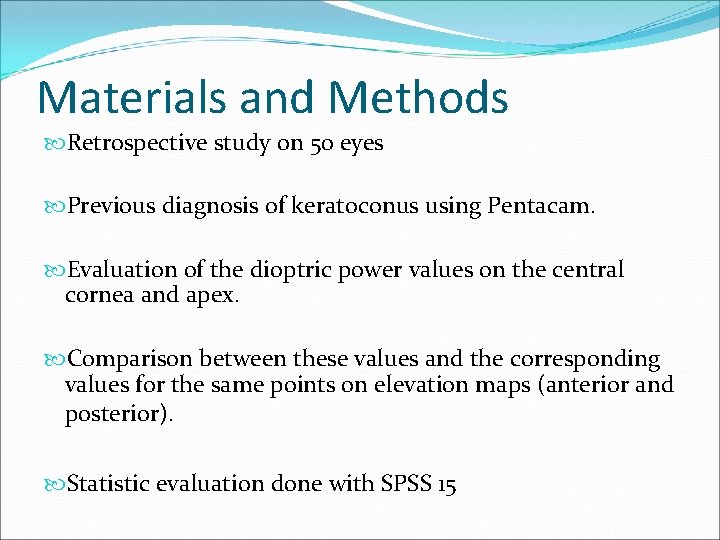 Materials and Methods Retrospective study on 50 eyes Previous diagnosis of keratoconus using Pentacam.