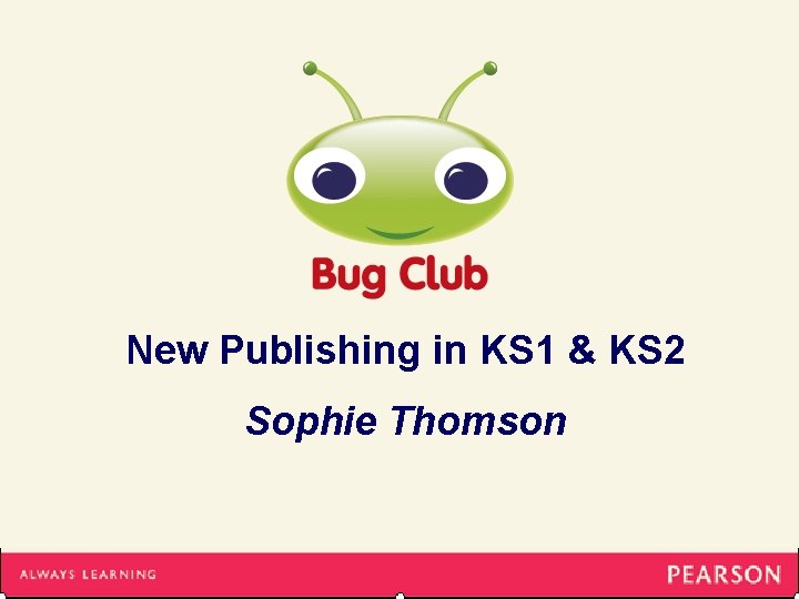 New Publishing in KS 1 & KS 2 Sophie Thomson 