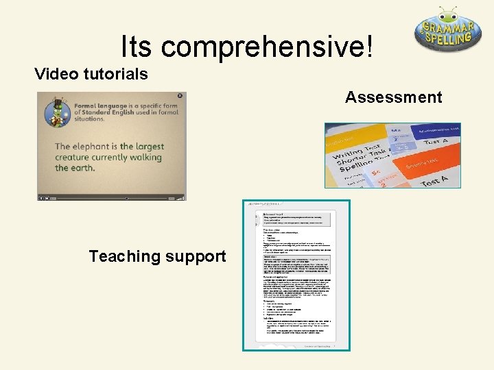 Its comprehensive! Video tutorials Assessment Teaching support 