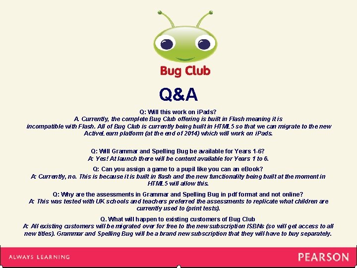Q&A Q: Will this work on i. Pads? A. Currently, the complete Bug Club
