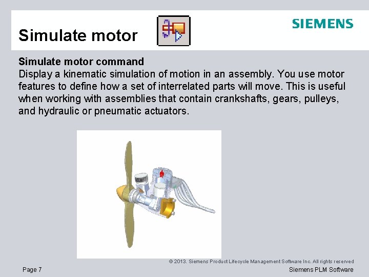 Simulate motor command Display a kinematic simulation of motion in an assembly. You use