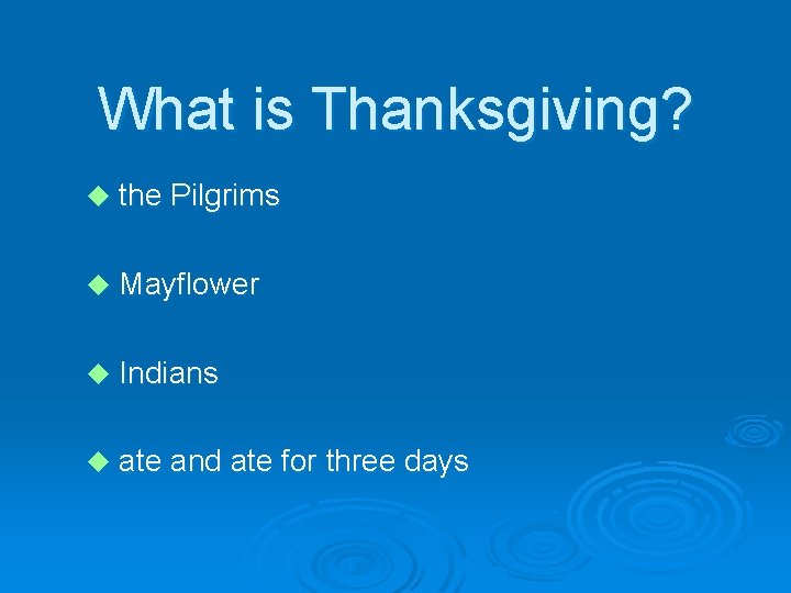What is Thanksgiving? u the Pilgrims u Mayflower u Indians u ate and ate