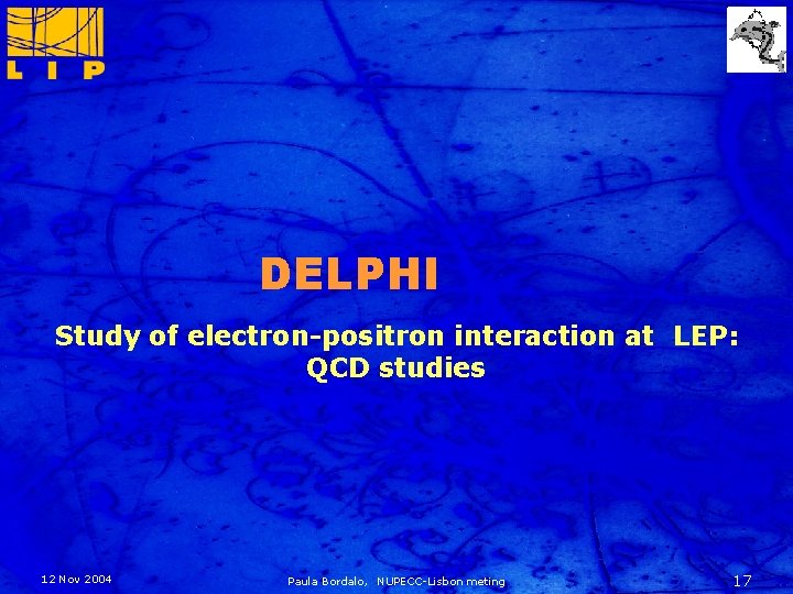 DELPHI Study of electron-positron interaction at LEP: QCD studies 12 Nov 2004 Paula Bordalo,