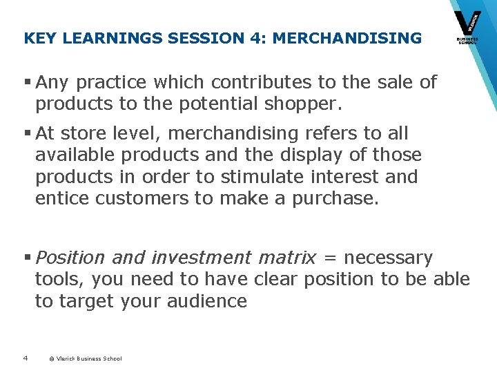 KEY LEARNINGS SESSION 4: MERCHANDISING § Any practice which contributes to the sale of