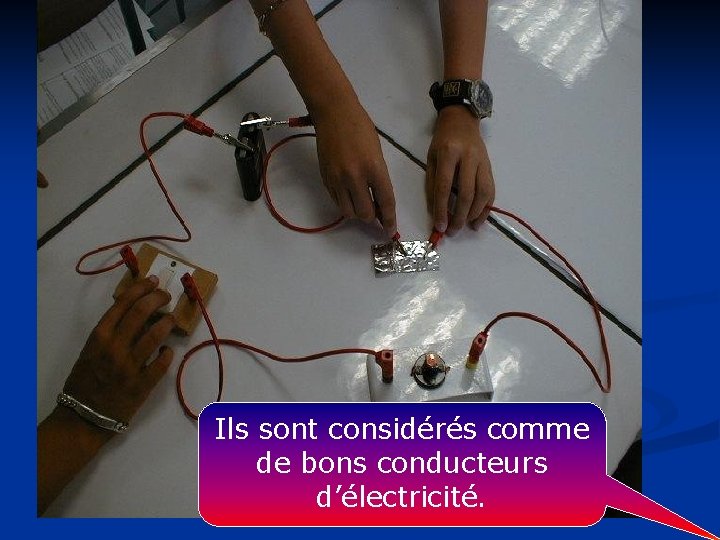 Ils sont considérés comme de bons conducteurs d’électricité. 