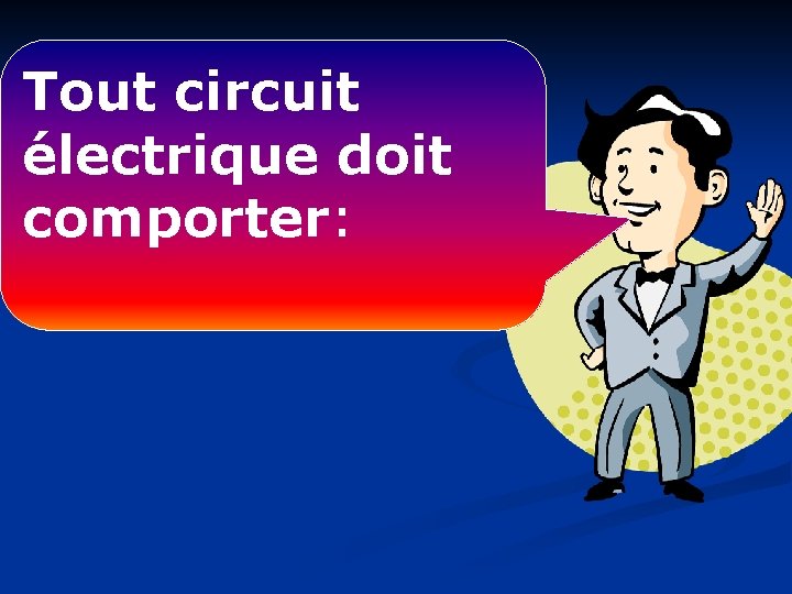 Tout circuit électrique doit comporter: 