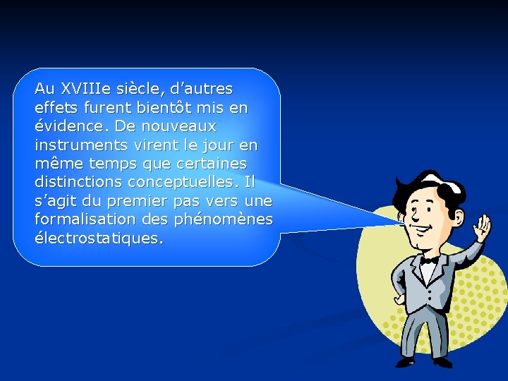 Au XVIIIe siècle, d’autres effets furent bientôt mis en évidence. De nouveaux instruments virent