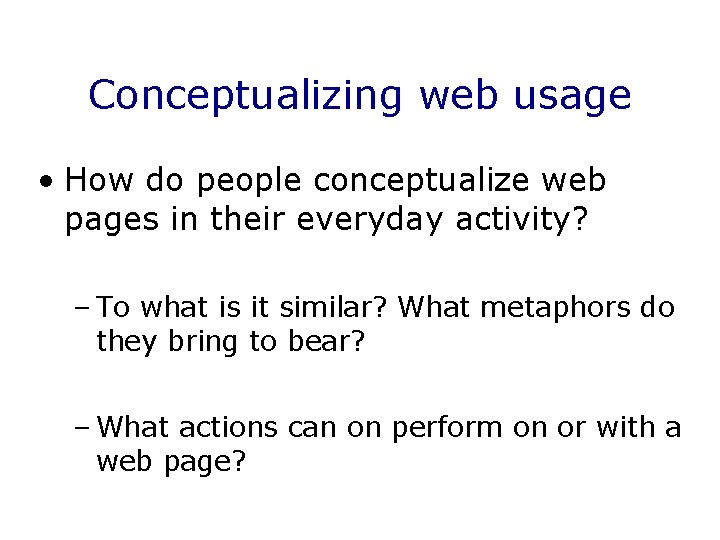 Conceptualizing web usage • How do people conceptualize web pages in their everyday activity?