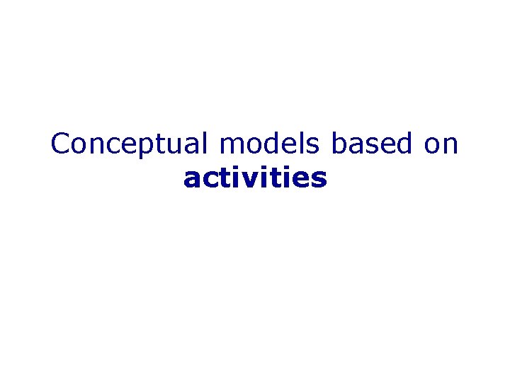 Conceptual models based on activities 