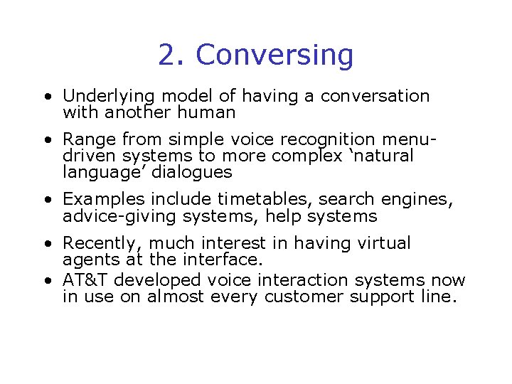 2. Conversing • Underlying model of having a conversation with another human • Range