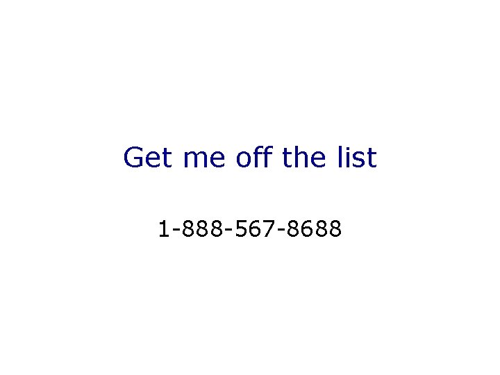 Get me off the list 1 -888 -567 -8688 