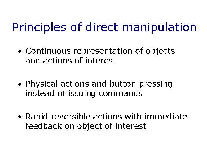 Principles of direct manipulation • Continuous representation of objects and actions of interest •