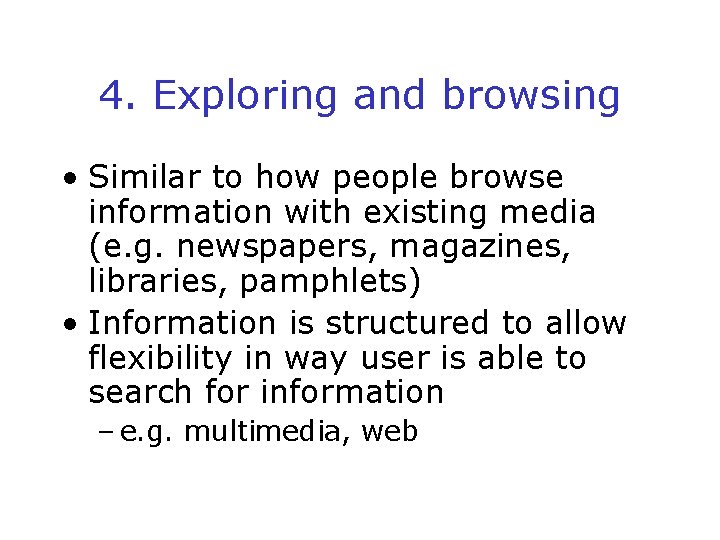 4. Exploring and browsing • Similar to how people browse information with existing media
