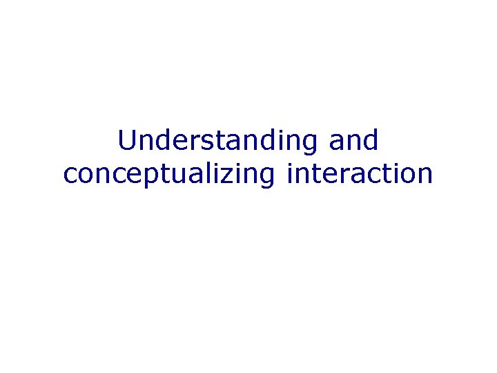 Understanding and conceptualizing interaction 