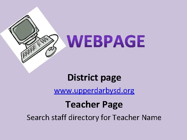 District page www. upperdarbysd. org Teacher Page Search staff directory for Teacher Name 