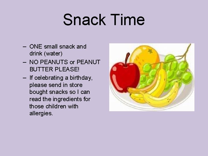 Snack Time – ONE small snack and drink (water) – NO PEANUTS or PEANUT