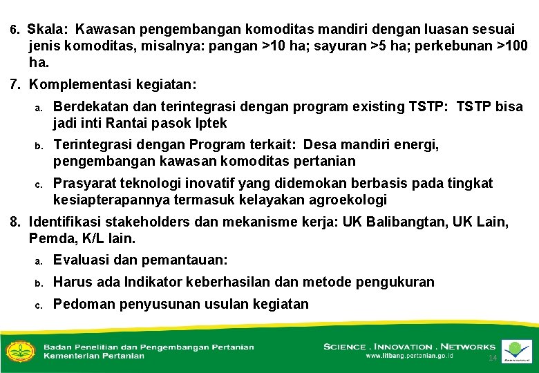 6. Skala: Kawasan pengembangan komoditas mandiri dengan luasan sesuai jenis komoditas, misalnya: pangan >10